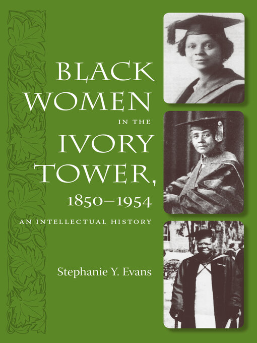 Title details for Black Women in the Ivory Tower, 1850-1954 by Stephanie Y. Evans - Available